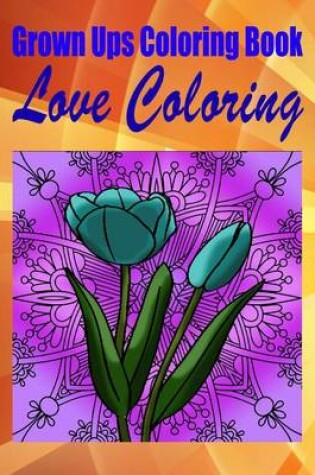 Cover of Grown Ups Coloring Book Love Coloring