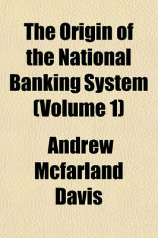 Cover of The Origin of the National Banking System (Volume 1)