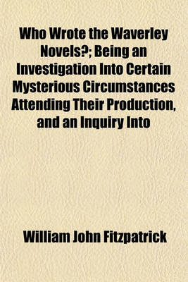 Book cover for Who Wrote the Waverley Novels?; Being an Investigation Into Certain Mysterious Circumstances Attending Their Production, and an Inquiry Into