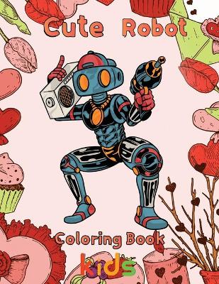 Book cover for Cute Robot Coloring Book Kids