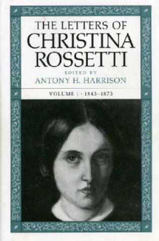 Cover of The Letters of Christina Rossetti v. 1; 1843-73