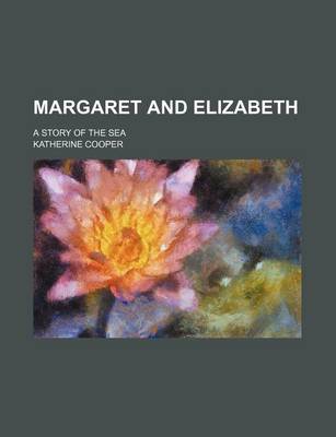 Book cover for Margaret and Elizabeth; A Story of the Sea