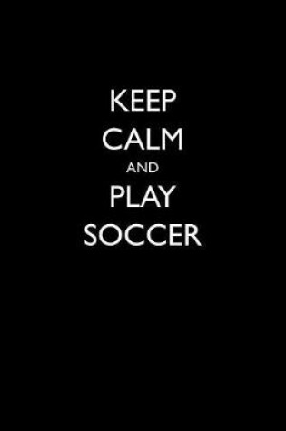 Cover of Keep Calm and Play Soccer