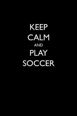 Book cover for Keep Calm and Play Soccer