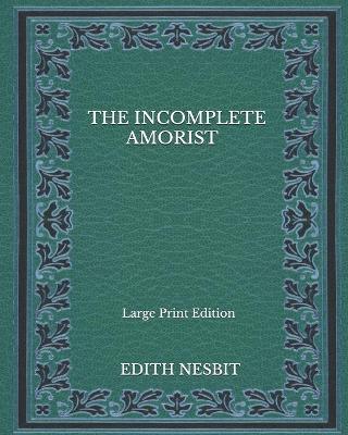 Book cover for The Incomplete Amorist - Large Print Edition