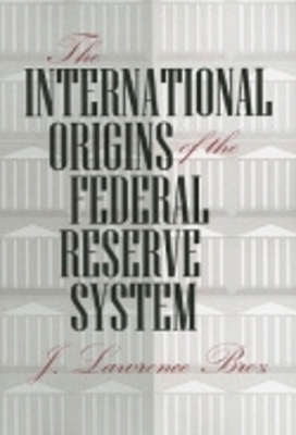 Book cover for The International Origins of the Federal Reserve System