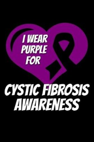 Cover of I Wear Purple For Cystic Fibrosis Awareness