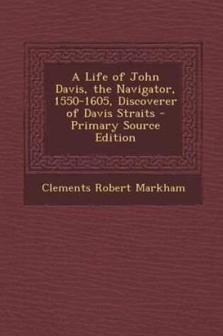 Cover of A Life of John Davis, the Navigator, 1550-1605, Discoverer of Davis Straits