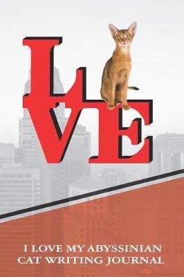 Book cover for I Love My Abyssinian Cat Writing Journal