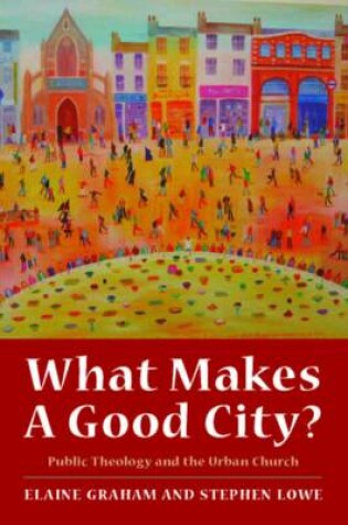 Cover of What Makes a Good City? Public Theology and the Urban Church