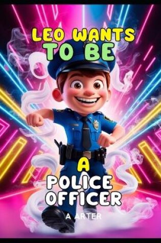 Cover of LEO WANTS TO BE A POLICE OFFICER - police kids story