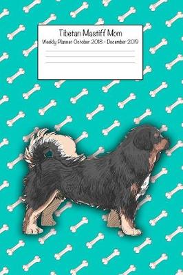 Book cover for Tibetan Mastiff Mom Weekly Planner October 2018 - December 2019