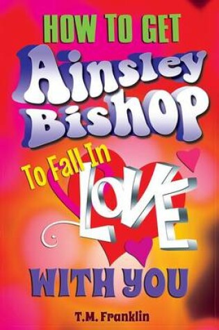 Cover of How to Get Ainsley Bishop to Fall in Love with You