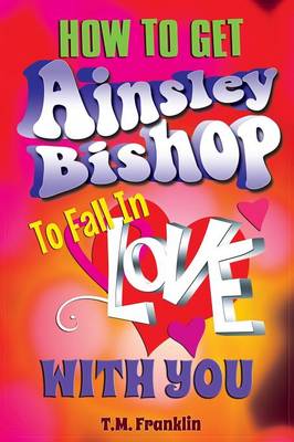 Book cover for How to Get Ainsley Bishop to Fall in Love with You