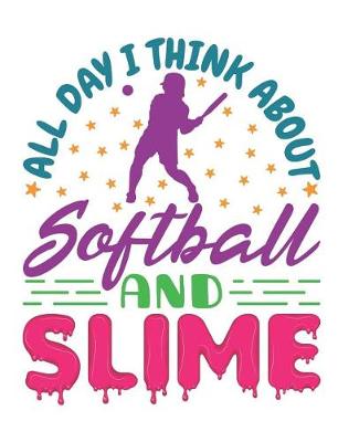 Book cover for All Day I Think About Softball And Slime