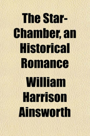 Cover of The Star-Chamber, an Historical Romance