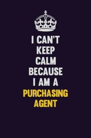 Cover of I Can't Keep Calm Because I Am A Purchasing agent