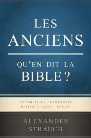 Cover of Les Anciens, Qu'en Dit La Bible ? (Biblical Eldership)