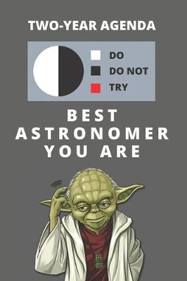 Book cover for 2020 & 2021 Two-Year Daily Planner For Best Astronomer Gift - Funny Yoda Quote Appointment Book - Two Year Weekly Agenda Notebook For Astronomy Goals