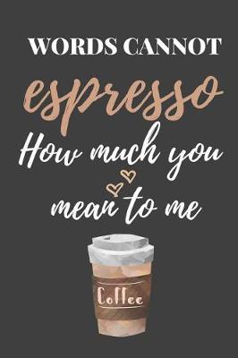 Book cover for Words Cannot Espresso How Much You Mean to Me
