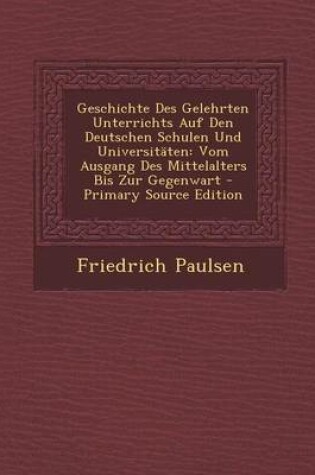 Cover of Geschichte Des Gelehrten Unterrichts Auf Den Deutschen Schulen Und Universitaten