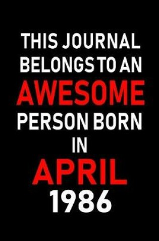 Cover of This Journal Belongs to an Awesome Person Born in April 1986