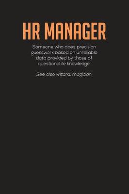 Book cover for HR Manager Someone Who Does Precision Guesswork Based On Unreliable Data Provided By Those Of Questionable Knowledge.