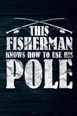 Book cover for This Fisherman Knows How To Use His Pole