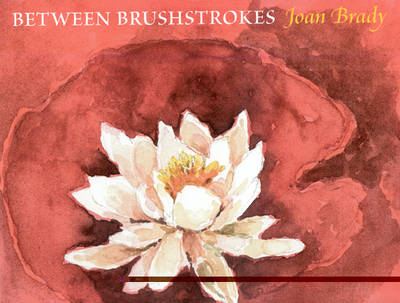 Book cover for Between Brushstrokes: Joan Brady