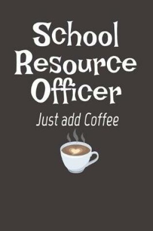 Cover of School Resource Officer Just Add Coffee