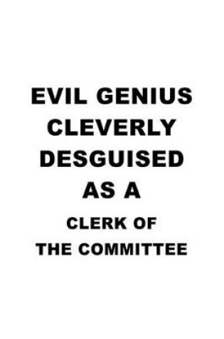 Cover of Evil Genius Cleverly Desguised As A Clerk Of The Committee