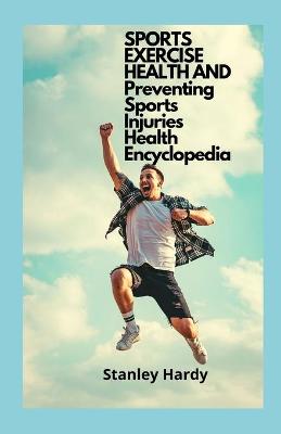Book cover for SPORTS EXERCISE HEALTH AND Preventing Sports Injuries Health Encyclopedia