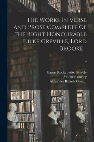 Cover of The Works in Verse and Prose Complete of the Right Honourable Fulke Greville, Lord Brooke ..; 2