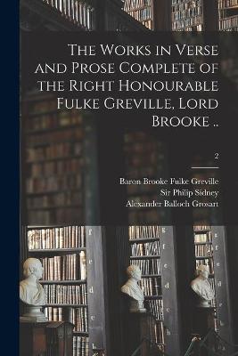 Book cover for The Works in Verse and Prose Complete of the Right Honourable Fulke Greville, Lord Brooke ..; 2