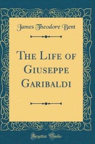 Cover of The Life of Giuseppe Garibaldi (Classic Reprint)