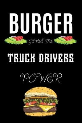 Book cover for Burger Gives Me Truck Drivers Power