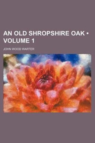 Cover of An Old Shropshire Oak (Volume 1)