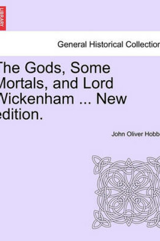 Cover of The Gods, Some Mortals, and Lord Wickenham ... New Edition.