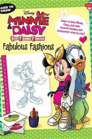 Cover of Learn to Draw Disney Minnie & Daisy Best Friends Forever: Fabulous Fashions