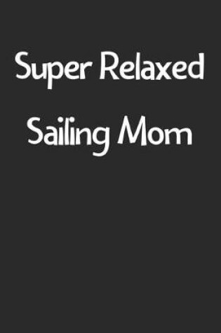 Cover of Super Relaxed Sailing Mom