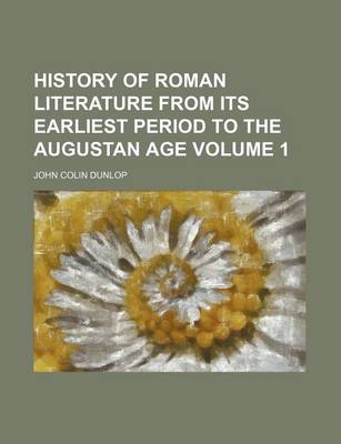 Book cover for History of Roman Literature from Its Earliest Period to the Augustan Age Volume 1