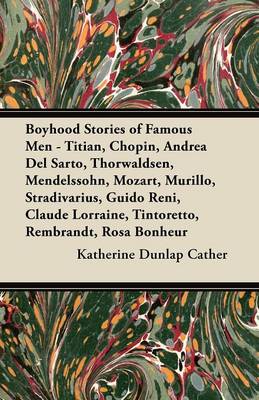 Book cover for Boyhood Stories of Famous Men - Titian, Chopin, Andrea Del Sarto, Thorwaldsen, Mendelssohn, Mozart, Murillo, Stradivarius, Guido Reni, Claude Lorraine, Tintoretto, Rembrandt, Rosa Bonheur