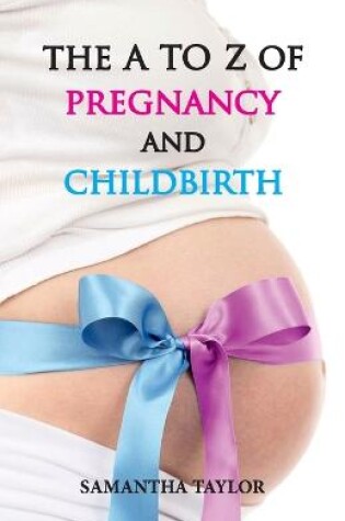 Cover of The A to Z of Pregnancy & Child Birth