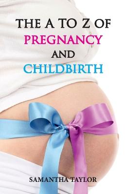 Book cover for The A to Z of Pregnancy & Child Birth