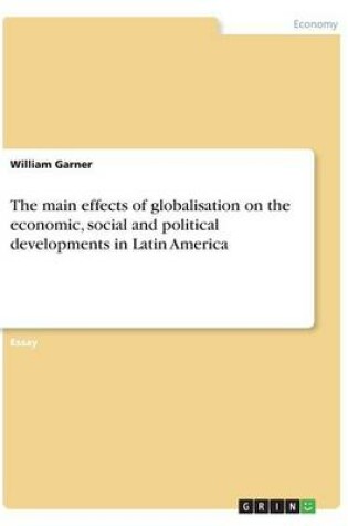 Cover of The main effects of globalisation on the economic, social and political developments in Latin America