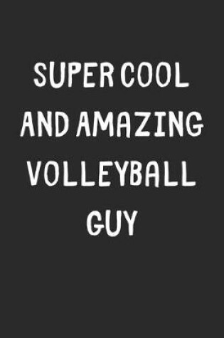 Cover of Super Cool And Amazing Volleyball Guy