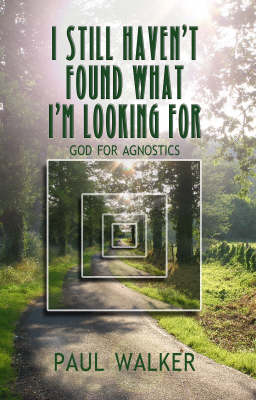 Book cover for I Still Haven`t Found What I`m looking For - God for Agnostics