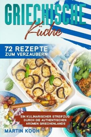 Cover of Griechische Küche, 72 Rezepte zum Verzaubern