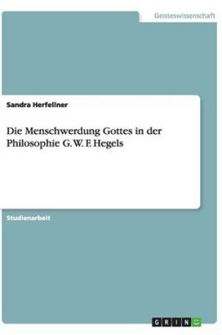 Cover of Die Menschwerdung Gottes in der Philosophie G. W. F. Hegels