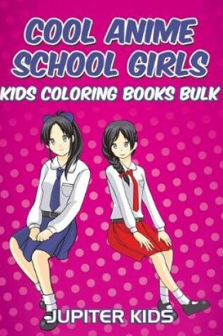 Cover of Cool Anime School Girls